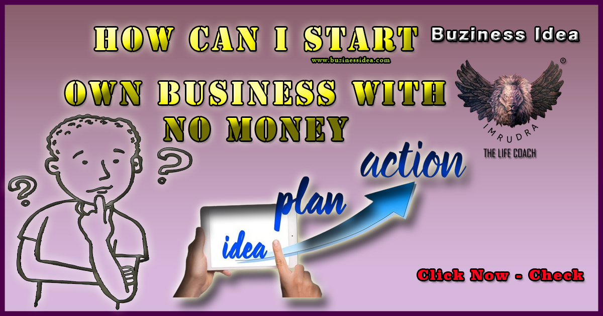 How Can I Start My Own Business with No Money | Easy To Way for Startup your Own Business Ideas, More Info Click on Buziness Idea.