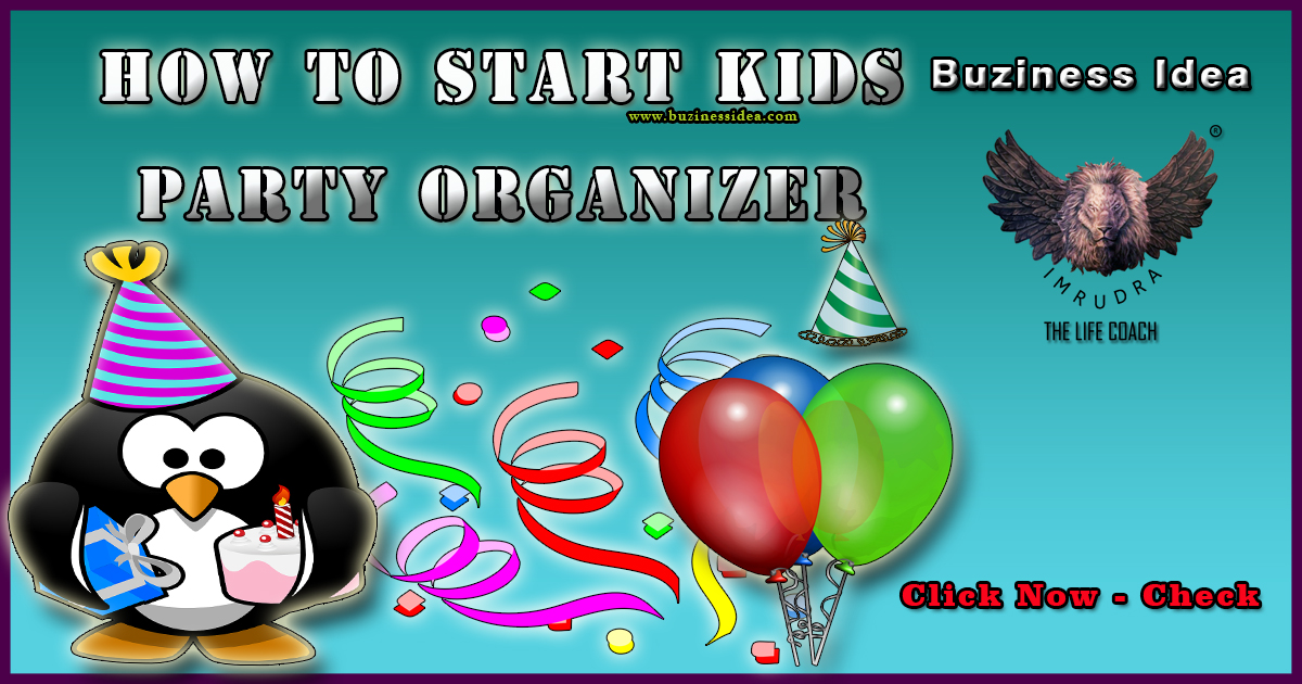 How to Start a Kids Party Organizer to Grow Business | Now Check Success Strategies for Grow Your Business, More Info Click on Business Idea.