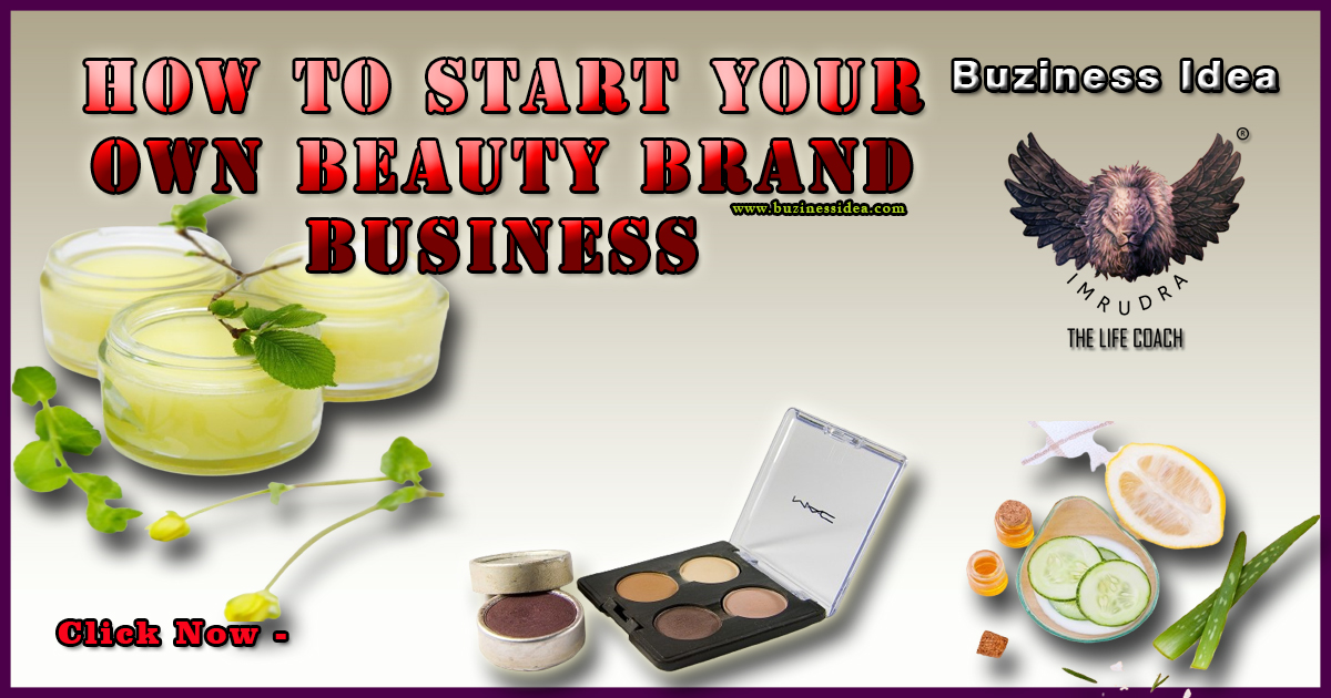 How to Start Your Own Beauty Brand Business | Now Get Some Important Business Tips, More Info Click on Business Idea.