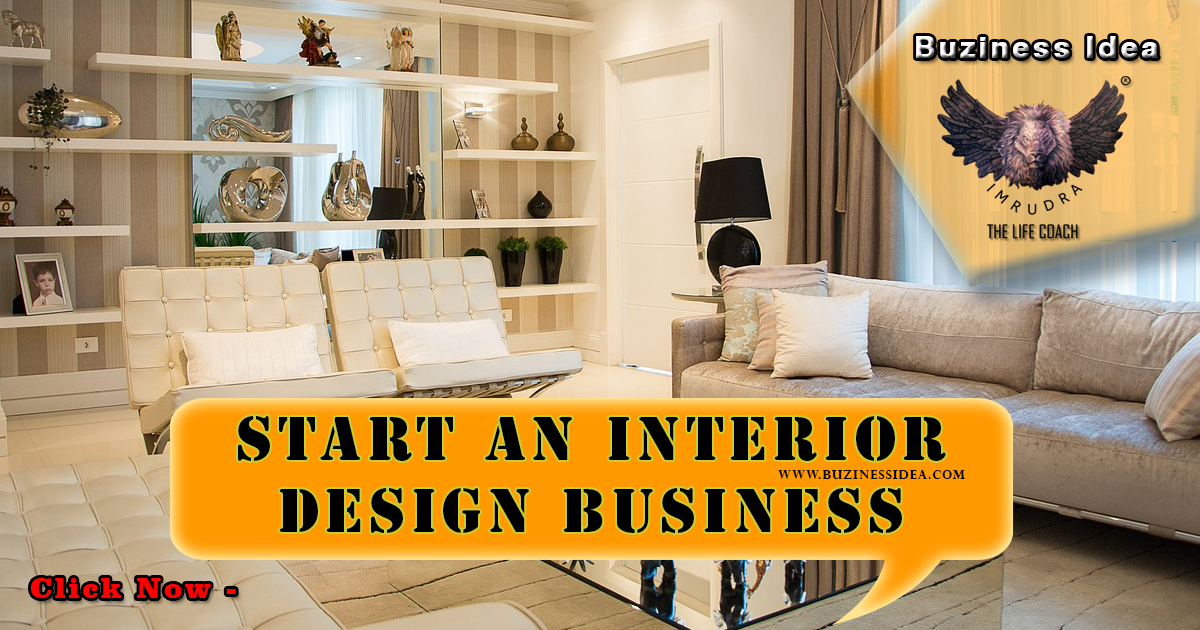 Start an Interior Design Business Notification | Learn how to navigate the competitive landscape, More Info Click on Buziness Idea.